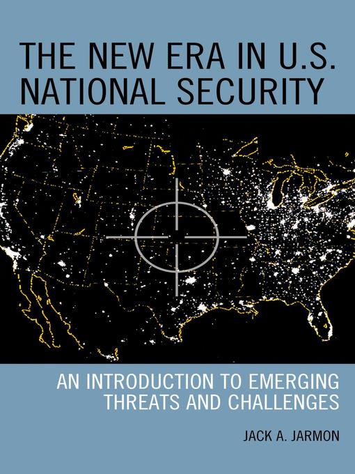 Title details for The New Era in U.S. National Security by Jack A. Jarmon - Available